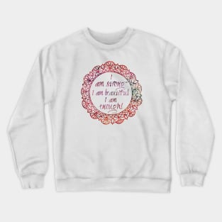 I am strong, i am beautiful, i am enough. Crewneck Sweatshirt